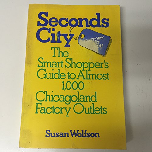 Imagen de archivo de Seconds City: The Smart Shoppers Guide to Almost 1,000 Chicagoland Factory Outlets a la venta por JR Books