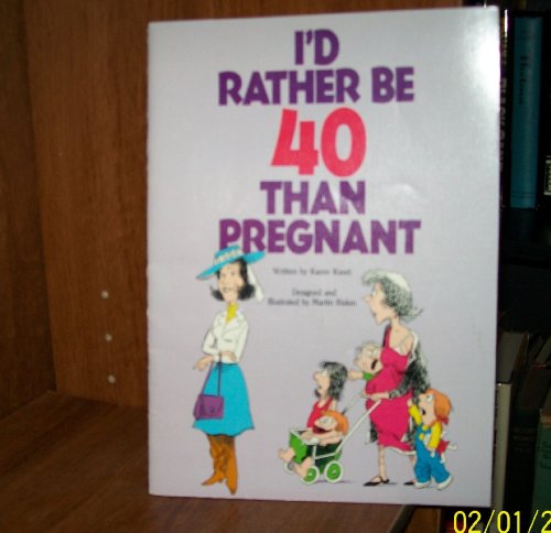 Imagen de archivo de I'd Rather Be Forty Than Pregnant a la venta por Better World Books