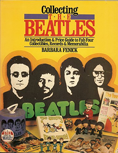 Collecting the Beatles: An Introduction and Price Guide to Fab Four Collectibles, Records and Mem...