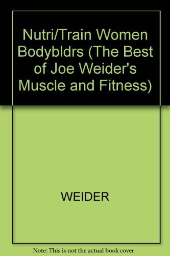 Beispielbild fr Nutrition and Training for Women Bodybuilders (The Best of Joe Weider's Muscle and Fitness) zum Verkauf von Ergodebooks
