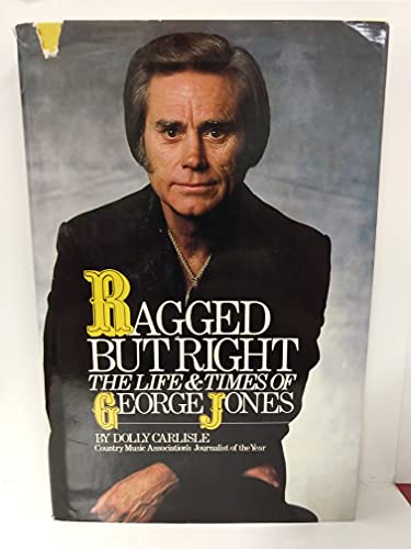 Beispielbild fr Ragged but Right: The Life and Times of George Jones zum Verkauf von Books of the Smoky Mountains