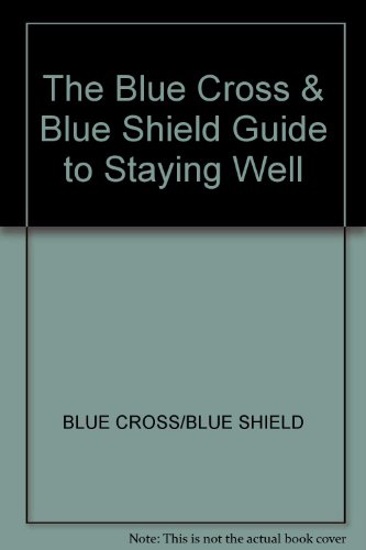 Imagen de archivo de The Blue Cross & Blue Shield Guide to Staying Well a la venta por Library House Internet Sales