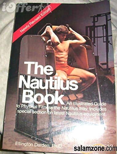 The Nautilus book: An illustrated guide to physical fitness the Nautilus way : includes special section on latest Nautilus equipment (Nautilus Bodybuilding Book) (9780809257249) by Ellington Darden, Ph.D.