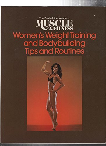 Imagen de archivo de Women's Weight Training and Bodybuilding Tips and Routines (The Best of Joe Weider's Muscle and Fitness) a la venta por Books of the Smoky Mountains