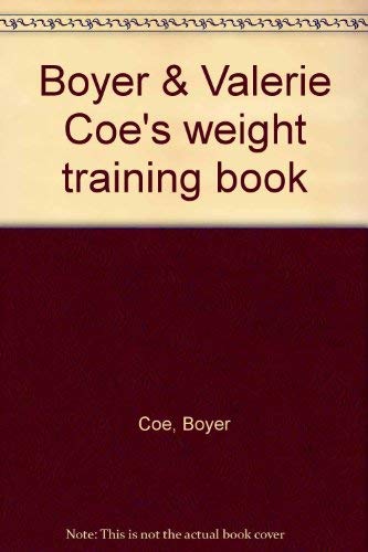 Boyer & Valerie Coe's weight training book (9780809258260) by Coe, Boyer