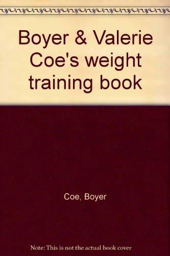 9780809258260: Boyer & Valerie Coe's weight training book