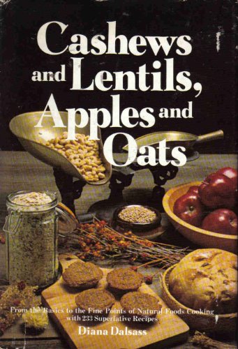 Beispielbild fr Cashews and Lentils, Apples and Oats: From the Basics to the Fine Points of Natural Foods Cooking with 233 Superlative Recipes zum Verkauf von ThriftBooks-Dallas