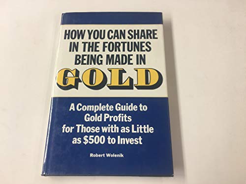 Imagen de archivo de How you can share in the fortunes being made in gold a la venta por Hastings of Coral Springs