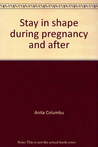 Stay in shape during pregnancy and after (9780809270705) by Columbu, Anita