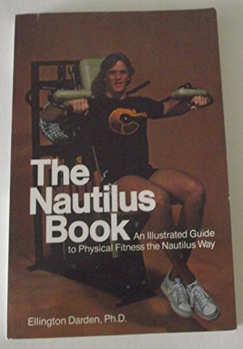 The Nautilus book: An illustrated guide to physical fitness the Nautilus way (9780809270996) by Darden, Ellington