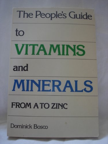 The People's Guide to Vitamins and Minerals : From A to Zinc