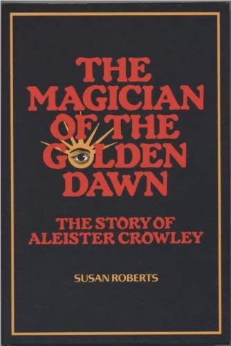 Magician of the Golden Dawn: the Story of Aleister Crowley (9780809272211) by Roberts, Susan