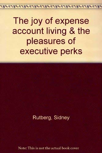 Stock image for The joy of expense account living & the pleasures of executive perks for sale by Robinson Street Books, IOBA