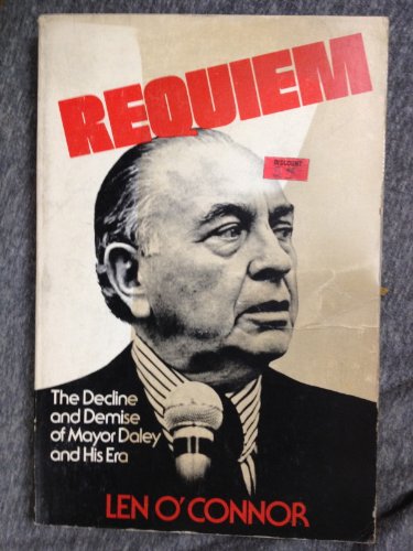 Imagen de archivo de Requiem : The Decline and Demise of Mayor Daley and His Era a la venta por Irish Booksellers