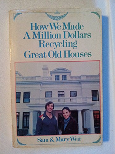 Imagen de archivo de How We Made A Million Dollars Recycling Great Old Houses a la venta por SecondSale