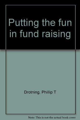 Imagen de archivo de Putting the Fun in Fund Raising. 500 Ways to Raise Money for Charity. a la venta por Acme Books