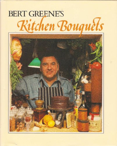 Beispielbild fr Bert Greene's Kitchen bouquets: A cookbook of favored aromas and flavors zum Verkauf von Wonder Book