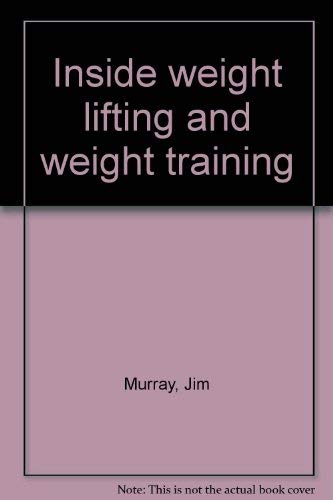 Inside Weight Lifting and Weight Training (9780809278060) by Jim Murray