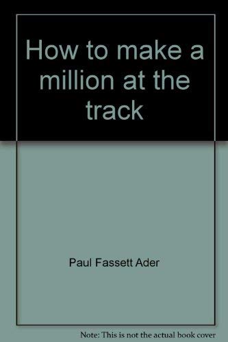 Stock image for How to Make a Million at the Track for sale by Crotchety Rancher's Books