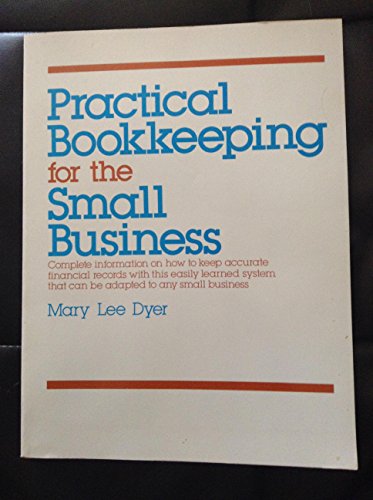 Imagen de archivo de Practical Bookkeeping for the Small Business: Complete Information on How to Keep Accurate Financial Records With This Easily Learned System That Ca a la venta por Wonder Book