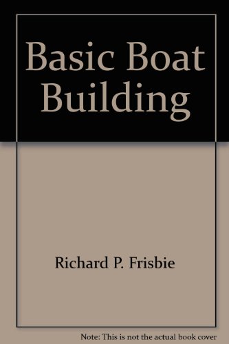 9780809283422: Basic Boat Building: How to Build Your Own Boat at Home on a Small Budget Even Though You Have Virtually No Experience with Tools