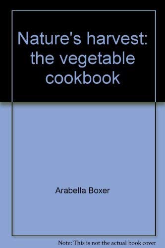 Nature's Harvest:the Vegetable Cookbook: The Vegetable Cookbook