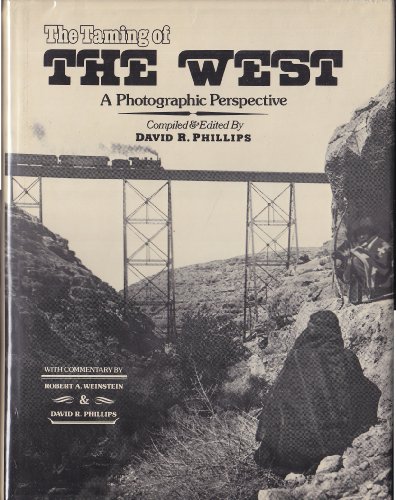 Stock image for The Taming of the West : A Photographic Perspective for sale by Better World Books: West