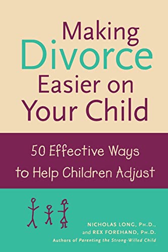 Making Divorce Easier on Your Child: 50 Effective Ways to Help Children Adjust