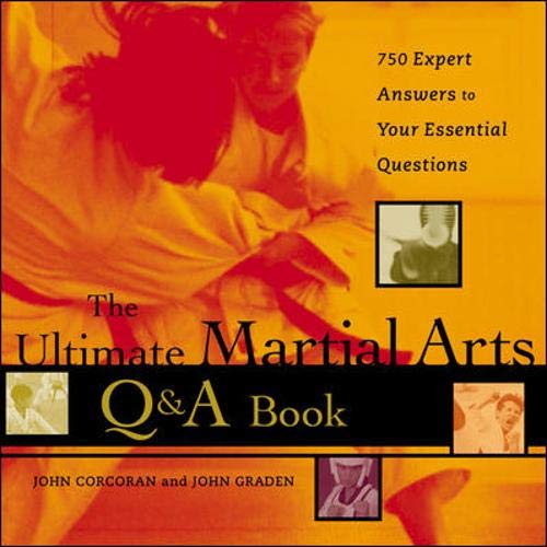 The Ultimate Martial Arts Q&A Book: 750 Expert Answers to Your Essential Questions (9780809294442) by Corcoran, John; Graden, John