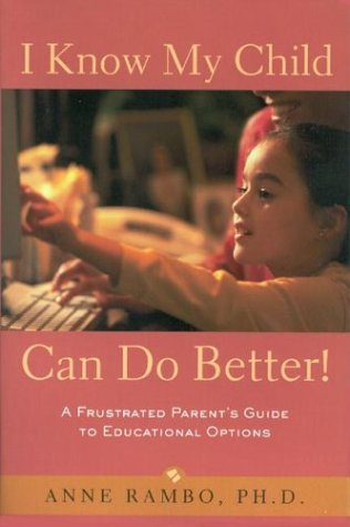 Stock image for I Know My Child Can Do Better! : A Frustrated Parent's Guide to Educational Options for sale by Decluttr