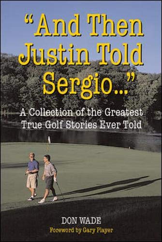 Stock image for And Then Justin Told Sergio. : A Collection of the Greatest True Golf Stories Ever Told for sale by Better World Books