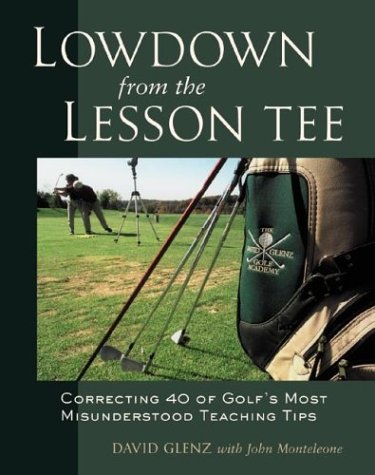 Imagen de archivo de Lowdown From the Lesson Tee : Correcting 40 of Golf's Most Misunderstood Teaching Tips a la venta por Front Cover Books
