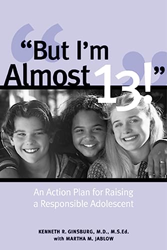 Beispielbild fr But I'm Almost 13! : Raising a Responsible Adolescent zum Verkauf von Wonder Book