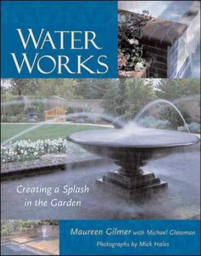 Imagen de archivo de Water Works - Creating A Splash In The Garden a la venta por Terrace Horticultural Books