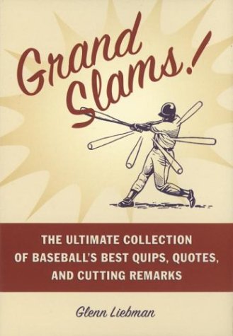 Beispielbild fr Grand Slams! : The Ultimate Collection of Baseball's Best Quips, Quotes, and Cutting Remarks zum Verkauf von Wonder Book