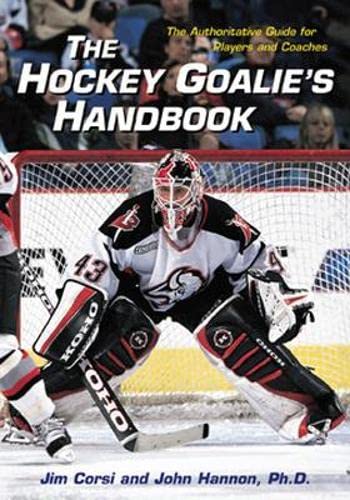 Imagen de archivo de The Hockey Goalie's Handbook : The Authoritative Guide for Players and Coaches a la venta por Your Online Bookstore