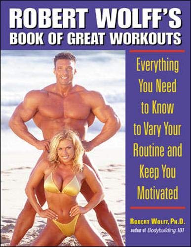 Imagen de archivo de Robert Wolff's Book of Great Workouts : Everything You Need to Know to Vary Your Routine and Keep You Motivated a la venta por Wonder Book