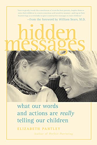 Imagen de archivo de Hidden Messages : What Our Words and Actions Are Really Telling Our Children a la venta por SecondSale