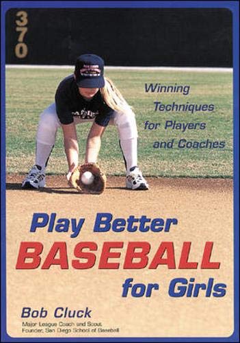 Stock image for Play Better Baseball for Girls : Winning Techniques for Players and Coaches for sale by Stillwater Books