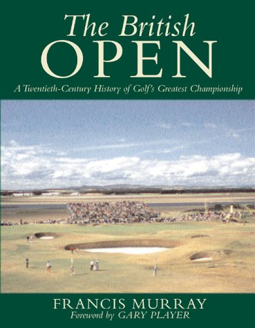 Beispielbild fr The British Open: A Twentieth-Century History of Golf's Greatest Championship zum Verkauf von ThriftBooks-Atlanta