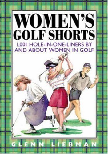 Beispielbild fr Women's Golf Shorts : 1,001 Hole-in-One-Liners by and About Women in Golf zum Verkauf von Wonder Book