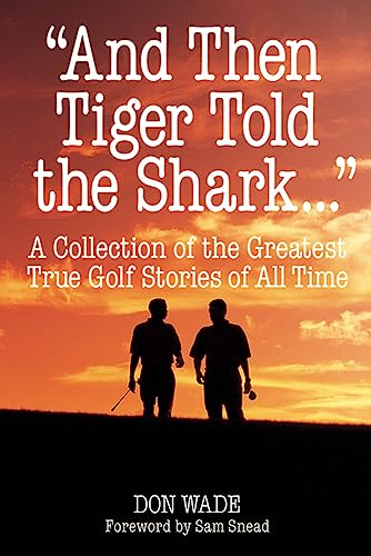 Stock image for And Then Tiger Told the Shark . . .: A Collection of the Greatest True Golf Stories of All Time for sale by Wonder Book