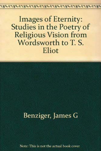 Stock image for Images of Eternity: Studies in the Poetry of Religious Vision, from Wordsworth to T. S. Eliot for sale by Harmonium Books