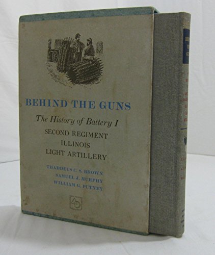 Beispielbild fr Behind the Guns : The History of Battery I, 2nd Regiment, Illinois Light Artillery zum Verkauf von Better World Books