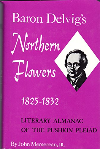 Imagen de archivo de Baron Delvig's Northern Flowers, 1825-1832: Literary Almanac of the Pushkin Pleiad a la venta por Dunaway Books