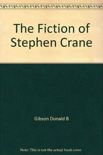The Fiction of Stephen Crane (A Chicago Classic) (9780809303120) by Gibson, Donald B.