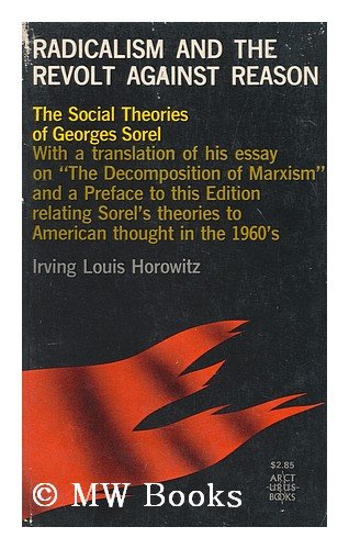 Radicalism and Revolt Against Reason: The Social Theories of Georges Sorel (Arcturus Books Paperbacks) (9780809303236) by Horowitz, Irving Louis