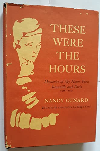 These Were the Hours: Memories of My Hours Press, Reanville and Paris, 1928-1931 (9780809303595) by Cunard, Nancy