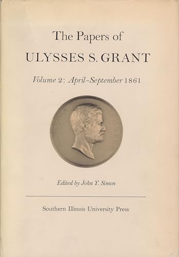 Stock image for The Papers of Ulysses S. Grant: April to September, 1861: Vol 002 for sale by Revaluation Books