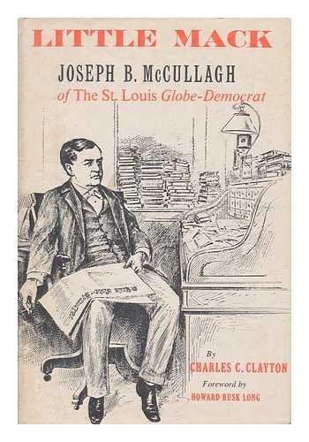 Imagen de archivo de Little Mack: Joseph B. McCullagh of the St. Louis Globe-Democrat (New Horizons in Journalism) a la venta por Dunaway Books